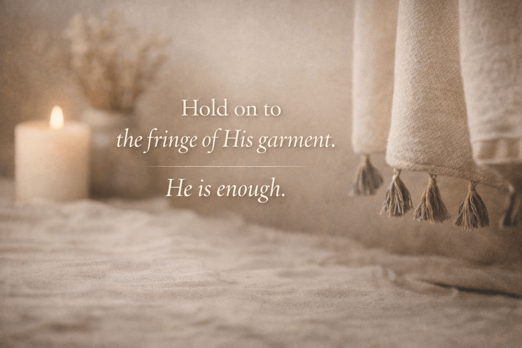 Fringe of his garment / he is enough